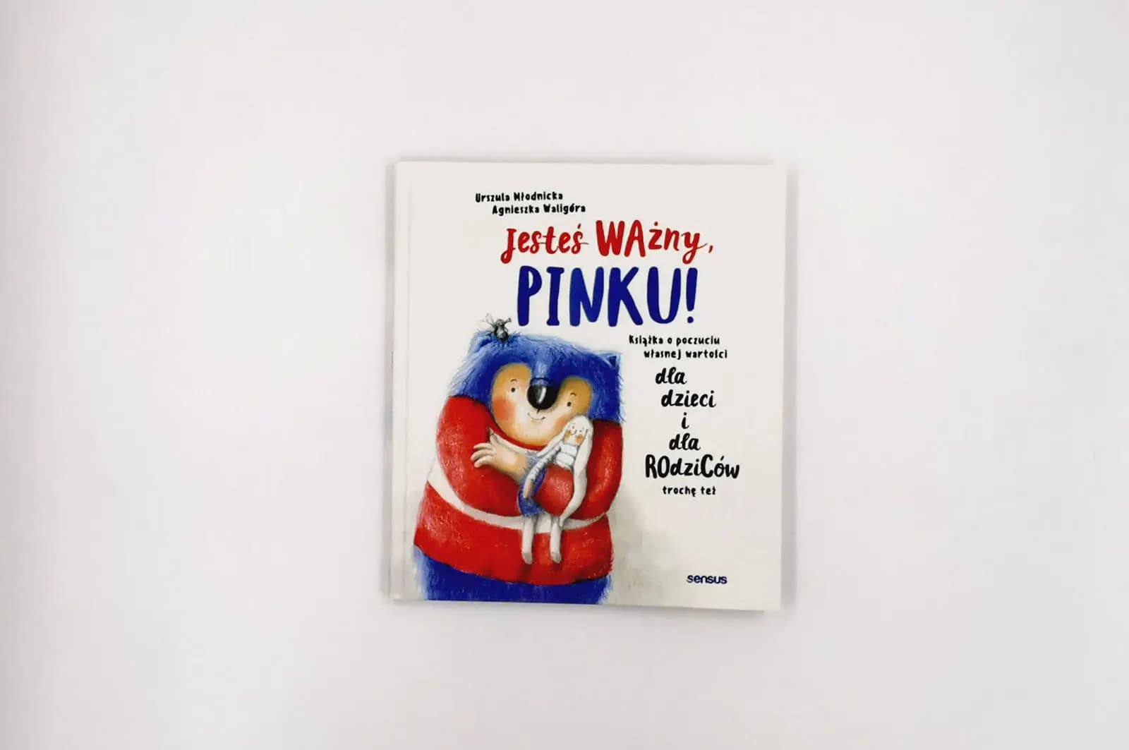 Jesteś ważny, Pinku! Książka o poczuciu własnej wartości dla dzieci i dla rodziców trochę też